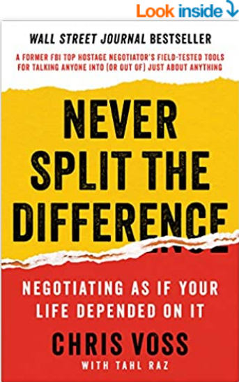 Never Split the Difference: Negotiating As If Your Life Depended On It by Chris Voss and Tahl Raz