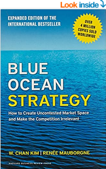 Blue Ocean Strategy, Expanded Edition: How to Create Uncontested Market Space and Make the Competition Irrelevant by W. Chan Kim and Renée Mauborgne