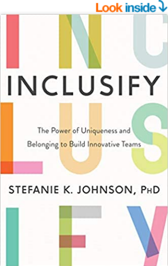 Inclusify: The Power of Uniqueness and Belonging to Build Innovative Teams by Stefanie K. Johnson