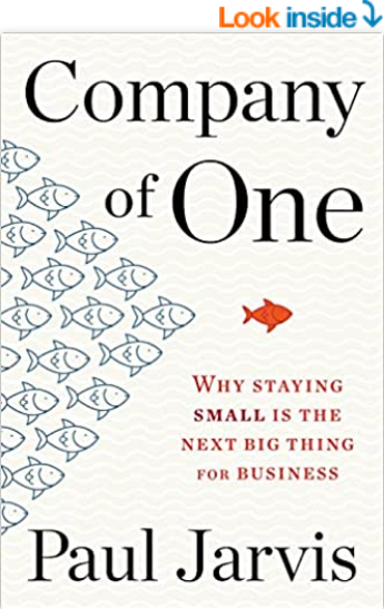 Company of One: Why Staying Small is the Next Big Thing for Business by Paul Jarvis