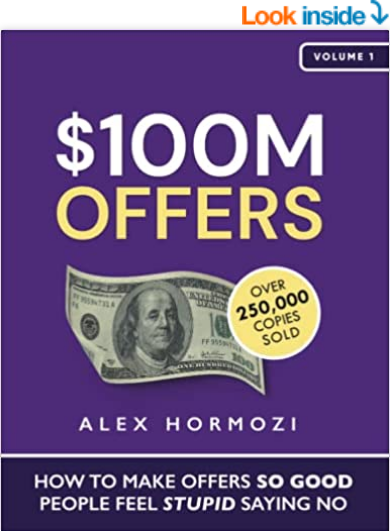 $100M Offers: How To Make Offers So Good People Feel Stupid Saying No by Alex Hormozi