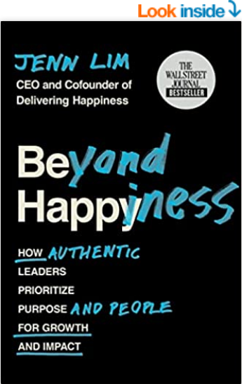 Beyond Happiness: How Authentic Leaders Prioritize Purpose and People for Growth and Impact by Jenn Lim